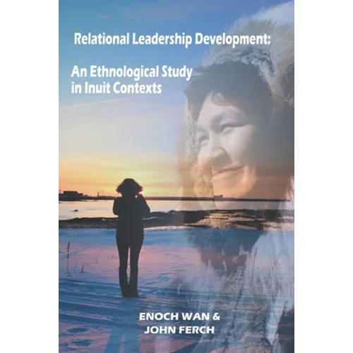 Relational Leadership Development: An Ethnological Study in Inuit Contexts - Paperback