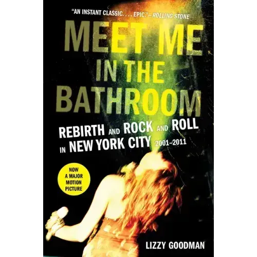 Meet Me in the Bathroom: Rebirth and Rock and Roll in New York City 2001-2011 - Paperback