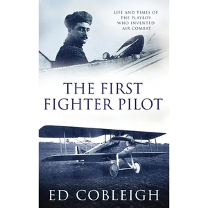 The First Fighter Pilot - Roland Garros: The Life and Times of the Playboy Who Invented Air Combat - Hardcover