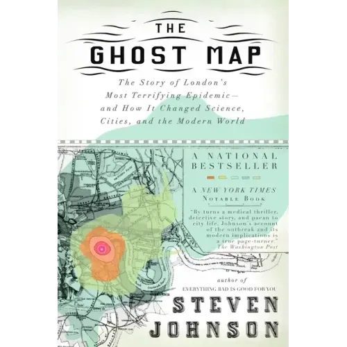 The Ghost Map: The Story of London's Most Terrifying Epidemic--And How It Changed Science, Cities, and the Modern World - Paperback