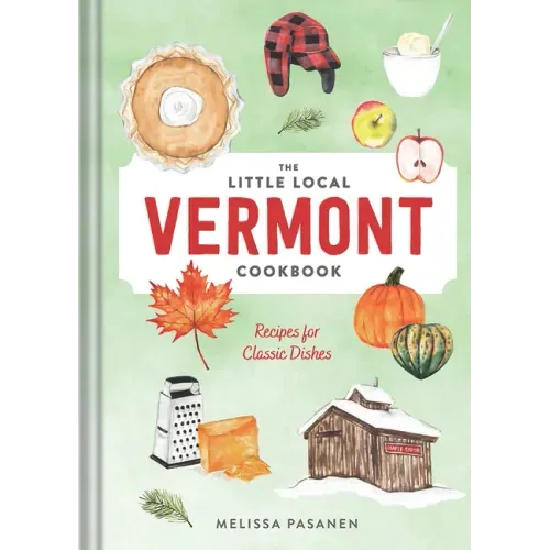 The Little Local Vermont Cookbook: Recipes for Classic Dishes - Hardcover