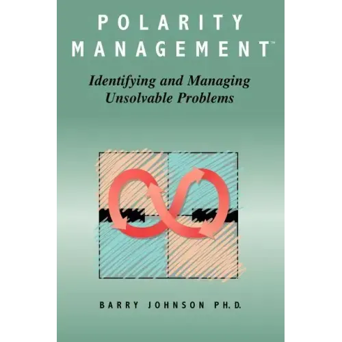 Polarity Management: Identifying and Managing Unsolvable Problems - Paperback