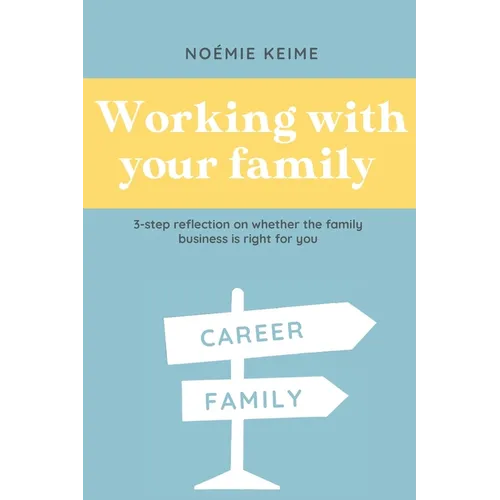 Working with your family: 3-step reflection on whether the family business is right for you - Paperback
