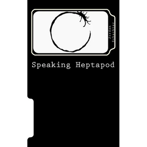 Speaking Heptapod: : Addressing anxiety, fear, ambition, ego, and laziness - Paperback