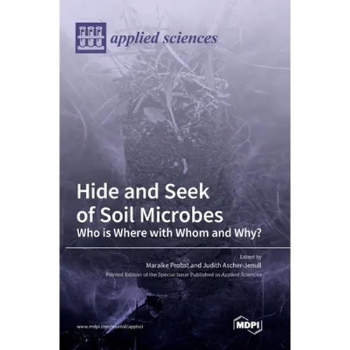 Hide and Seek of Soil Microbes: Who Is Where with Whom and Why? - Hardcover