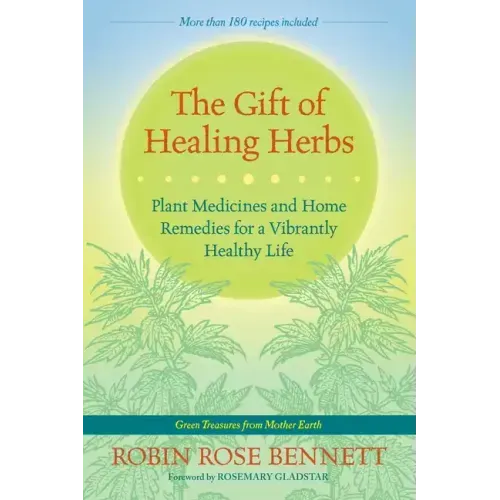 The Gift of Healing Herbs: Plant Medicines and Home Remedies for a Vibrantly Healthy Life - Paperback
