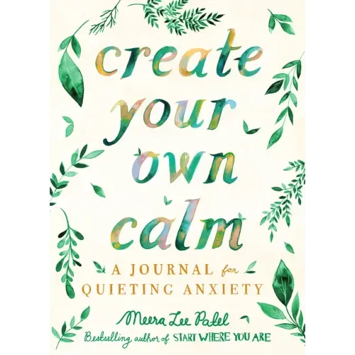 Create Your Own Calm: A Journal for Quieting Anxiety - Paperback