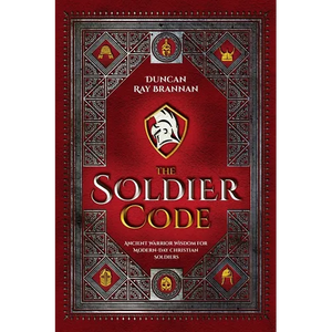 The Soldier Code: Ancient Warrior Wisdom for Modern-Day Christian Soldiers - Paperback