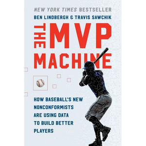 The MVP Machine: How Baseball's New Nonconformists Are Using Data to Build Better Players - Paperback