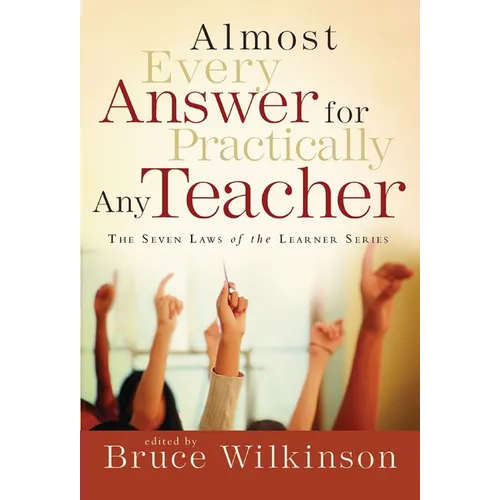 Almost Every Answer for Practically Any Teacher: The Seven Laws of the Learner Series - Paperback