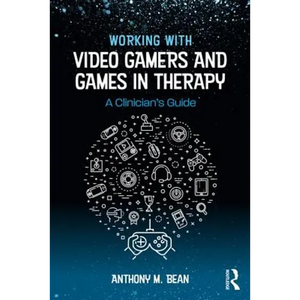 Working with Video Gamers and Games in Therapy: A Clinician's Guide - Paperback