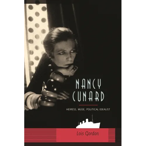 Nancy Cunard: Heiress, Muse, Political Idealist - Hardcover