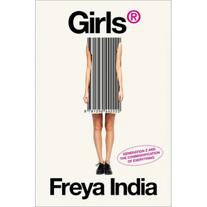 Girls(r): Generation Z and the Commodification of Everything - Hardcover
