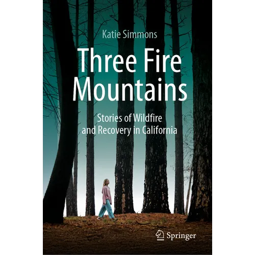 Three Fire Mountains: Stories of Wildfire and Recovery in California - Hardcover