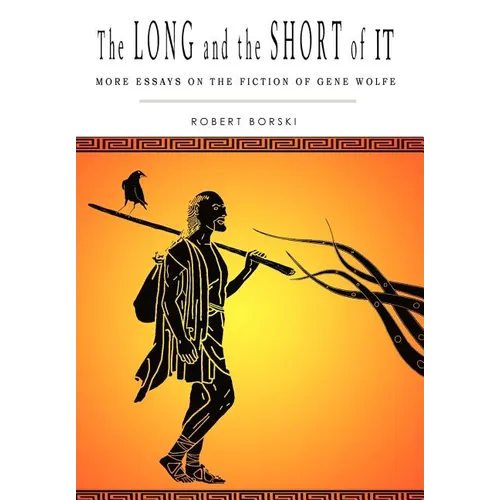 The Long and the Short of It: More Essays on the Fiction of Gene Wolfe - Hardcover