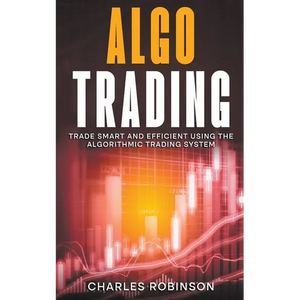 Algo Trading: Trade Smart and Efficiently Using the Algorithmic Trading System - Paperback