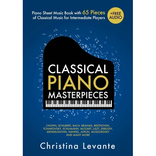 Classical Piano Masterpieces. Piano Sheet Music Book with 65 Pieces of Classical Music for Intermediate Players (+Free Audio) - Paperback