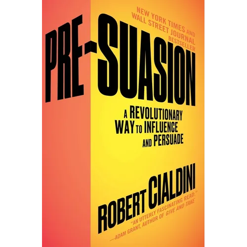 Pre-Suasion: A Revolutionary Way to Influence and Persuade - Paperback
