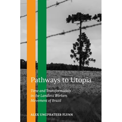 Pathways to Utopia: Time and Transformation in the Landless Workers Movement of Brazil - Paperback