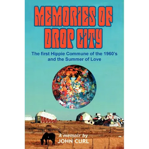 Memories of Drop City: The first hippie commune of the 1960's and the Summer of Love - Paperback