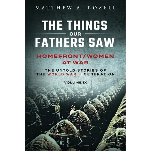 Homefront/Women at War: The Things Our Fathers Saw-Volume IX - Paperback