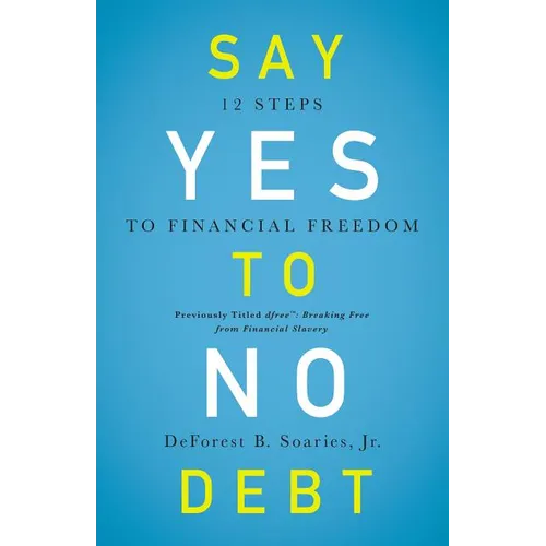 Say Yes to No Debt: 12 Steps to Financial Freedom - Paperback