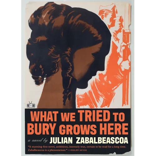 What We Tried to Bury Grows Here - Hardcover