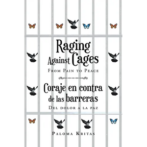 Raging Against Cages From Pain to Peace Coraje en contra de las barreras del dolor a la paz - Paperback
