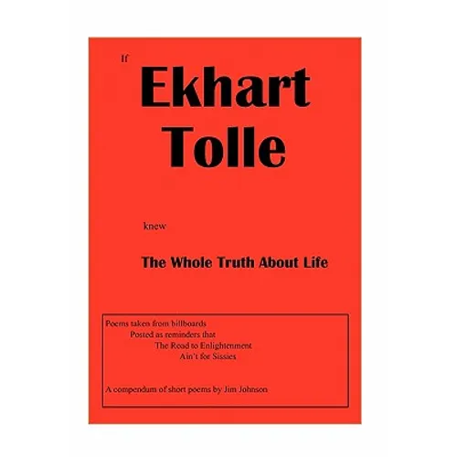 If Ekhart Tolle Knew The Whole Truth About Life - Paperback