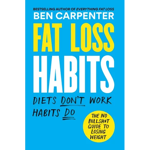 Fat Loss Habits: The No Bullsh*t Guide to Losing Weight - Paperback
