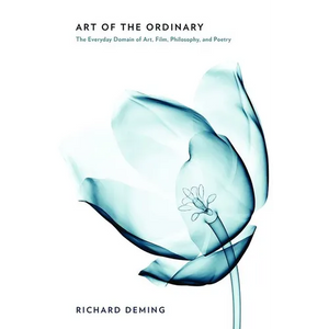 Art of the Ordinary: The Everyday Domain of Art, Film, Philosophy, and Poetry - Hardcover