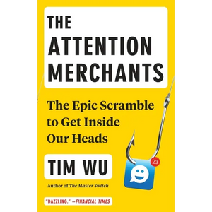 The Attention Merchants: The Epic Scramble to Get Inside Our Heads - Paperback