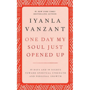 One Day My Soul Just Opened Up: 40 Days and 40 Nights Toward Spiritual Strength and Personal Growth - Hardcover