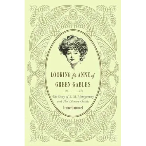 Looking for Anne of Green Gables: The Story of L. M. Montgomery and Her Literary Classic - Paperback