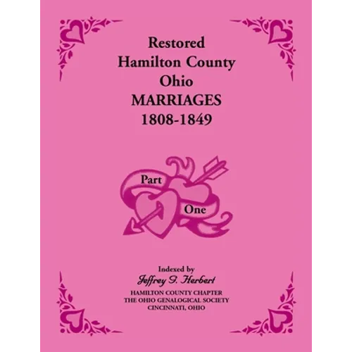 Restored Hamilton County, Ohio, Marriages, 1808-1849: Volume 1 Only - Paperback