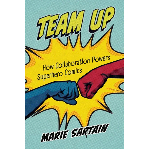 Team Up: How Collaboration Powers Superhero Comics - Paperback