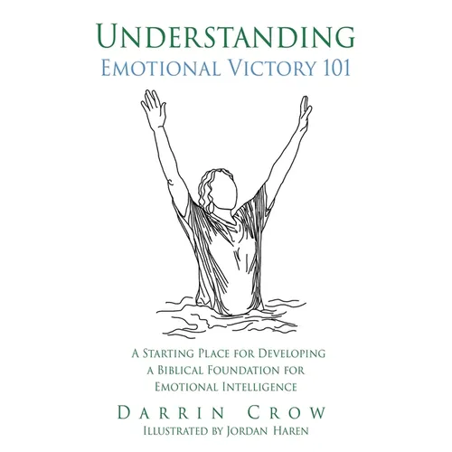 Understanding Emotional Victory 101: A Starting Place for Developing a Biblical Foundation for Emotional Intelligence - Paperback