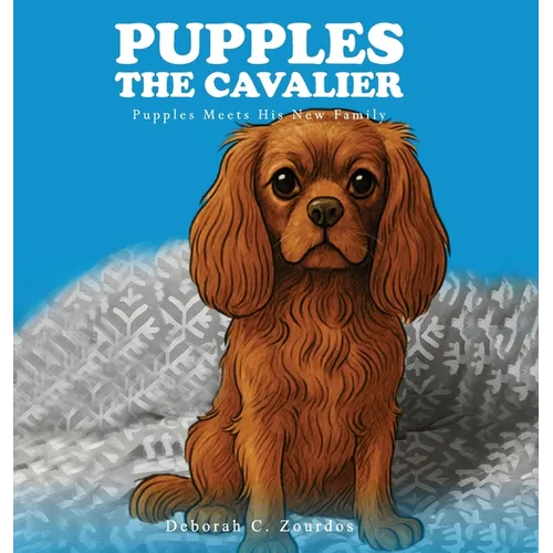 Pupples the Cavalier: Pupples Meets His New Family - Hardcover