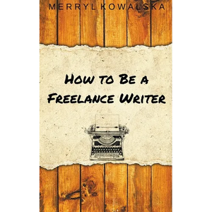How to Be a Freelance Writer - Paperback
