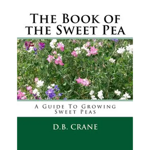 The Book of the Sweet Pea: A Guide To Growing Sweet Peas - Paperback