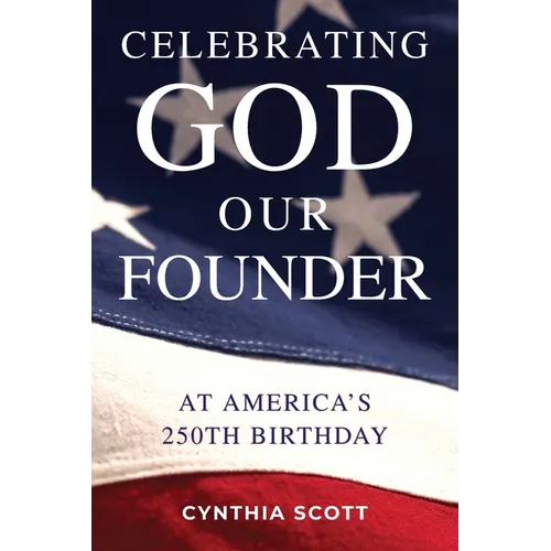Celebrating GOD, Our FOUNDER at America's 250th Birthday - Paperback