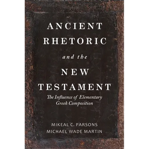 Ancient Rhetoric and the New Testament: The Influence of Elementary Greek Composition - Hardcover