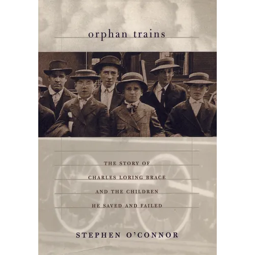 Orphan Trains: The Story of Charles Loring Brace and the Children He Saved and Failed - Paperback