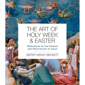 The Art of Holy Week and Easter: Meditations on the Passion and Resurrection of Jesus - Paperback