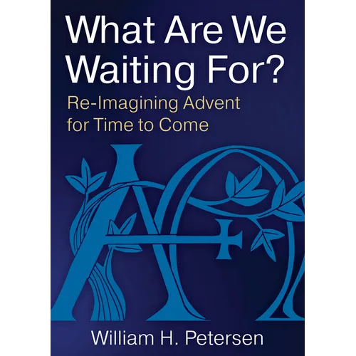 What Are We Waiting For?: Re-Imaging Advent for Time to Come - Paperback
