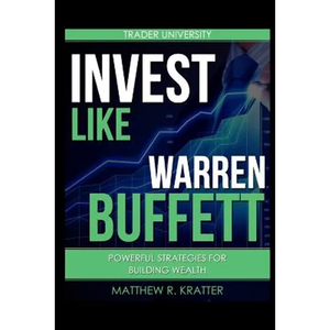 Invest Like Warren Buffett: Powerful Strategies for Building Wealth - Paperback