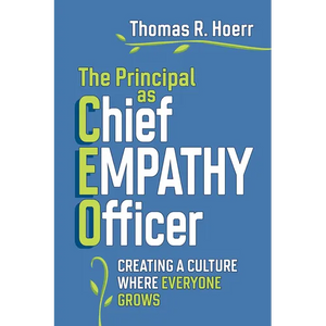 The Principal as Chief Empathy Officer: Creating a Culture Where Everyone Grows - Paperback