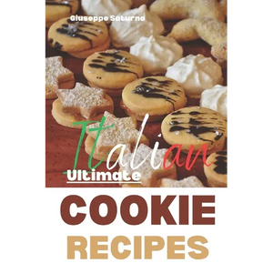 The Ultimate Italian Cookie Recipes Book: Yes, this is an Authentic Italian Book about Cookie Recipes - Paperback