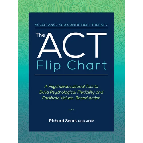 The ACT Flip Chart: A Psychoeducational Tool to Build Psychological Flexibility and Facilitate Values-Based Action - Spiral