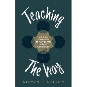 Teaching the Way: Using the Principles of The Art of War to Teach Composition - Paperback